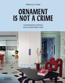 Ornament is Not a Crime: Contemporary interiors with a postmodern twist Ornament is Not a Crime: Contemporary interiors with a postmodern twist