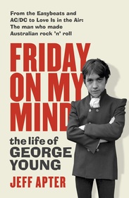 Friday On My Mind: The Life of George Young