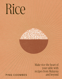Rice: Make Rice the Heart of Your Table with Recipes from Malaysia and Beyond