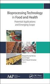 Bioprocessing Technology in Food and Health: Potential Applications and Emerging Scope: Potential Applications and Emerging Scope Bioprocessing Technology in Food and Health: Potential Applications and Emerging Scope: Potential Applications and Emerging Scope