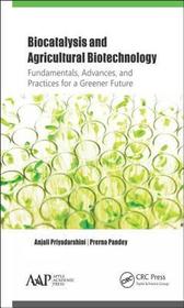Biocatalysis and Agricultural Biotechnology: Fundamentals, Advances, and Practices for a Greener Future: Fundamentals, Advances, and Practices for a Greener Future