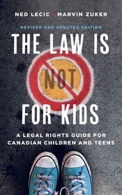 The Law Is (not) for Kids, Revised and Updated Edition: A Legal Rights Guide for Canadian Children and Teens The Law Is (not) for Kids, Revised and Updated Edition: A Legal Rights Guide for Canadian Children and Teens