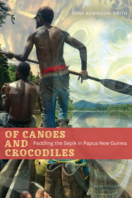 Of Canoes and Crocodiles: Paddling the Sepik in Papua New Guinea Of Canoes and Crocodiles: Paddling the Sepik in Papua New Guinea
