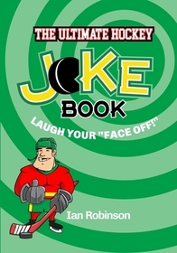 The Ultimate Hockey Joke Book: Laugh Your Face Off The Ultimate Hockey Joke Book: Laugh Your Face Off