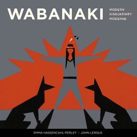Wabanaki Modern | Wabanaki Kiskukewey | Wabanaki Moderne: The Artistic Legacy of the 1960s ?Micmac Indian Craftsmen? | Ta'n Koqoey Naqtmuksi'k&&&616;pp 1960ekk ?Mi'kmewaqq L'nu'k ta'n Natawiteka'tijik? | L?héritage artistique des Micmac Indian Craftsmen des années 1960