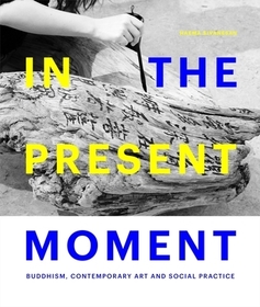 In the Present Moment: Buddhism, Contemporary Art and Social Practice