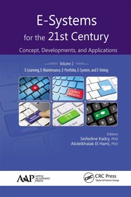 E-Systems for the 21st Century: Concept, Developments, and Applications, Volume 2: E-Learning, E-Maintenance, E-Portfolio, E-System, and E-Voting E-Systems for the 21st Century: Concept, Developments, and Applications, Volume 2: E-Learning, E-Maintenance, E-Portfolio, E-System, and E-Voting