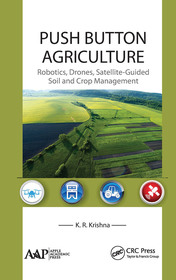 Push Button Agriculture: Robotics, Drones, Satellite-Guided Soil and Crop Management Push Button Agriculture: Robotics, Drones, Satellite-Guided Soil and Crop Management