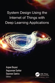 System Design Using the Internet of Things with Deep Learning Applications System Design Using the Internet of Things with Deep Learning Applications