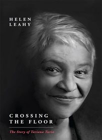 Crossing the Floor: The Story of Tariana Turia