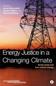 Energy Justice in a Changing Climate: Social Equity and Low-Carbon Energy Energy Justice in a Changing Climate: Social Equity and Low-Carbon Energy