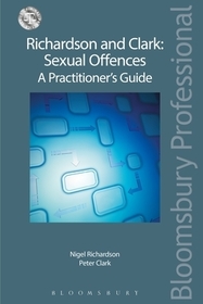 Richardson and Clark: Sexual Offences A Practitioner's Guide: Sexual Offences: A Practitioner's Guide Richardson and Clark: Sexual Offences A Practitioner's Guide: Sexual Offences: A Practitioner's Guide