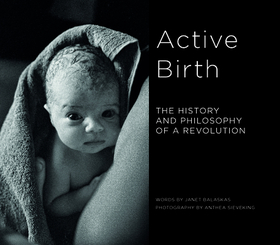 Active Birth: The History and Philosophy of a Revolution