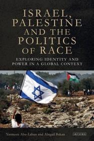 Israel, Palestine and the Politics of Race: Exploring Identity and Power in a Global Context