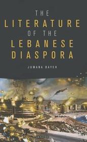 The Literature of the Lebanese Diaspora: Representations of Place and Transnational Identity The Literature of the Lebanese Diaspora: Representations of Place and Transnational Identity