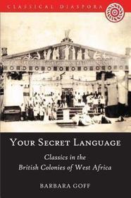 Your Secret Language': Classics in the British Colonies of West Africa