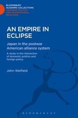 An Empire in Eclipse: Japan in the Post-war American Alliance System: A Study in the Interraction of Domestic Politics and Foreign Policy