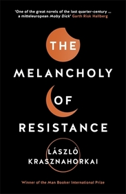 The Melancholy of Resistance: Winner of the Nobel Prize in Literature 2025