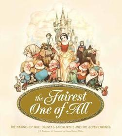 The Fairest One of All: The Making of Walt Disney?s Snow White and the Seven Dwarfs