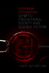 Biopunk Dystopias: Genetic Engineering, Society and Science Fiction