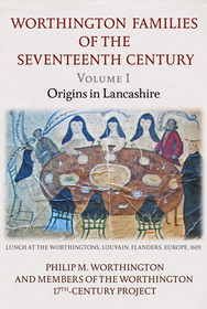 The Worthington Families of the Seventeenth Century The Worthington Families of the Seventeenth Century