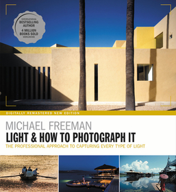 Light & How to Photograph It: The Professional Approach to Capturing Every Type of Light