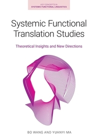 Systemic Functional Translation Studies – Theoretical Insights and New Directions: Theoretical Insights and New Directions