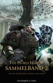 Horus Heresy - Sammelband, Der Flug der Eisenstein / Fulgrim / Dark Angels: Buch 4-6 der Horus-Heresy