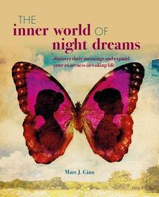 The Inner World of Night Dreams: Use your dreams to expand your awareness in waking life to become the best version of yourself