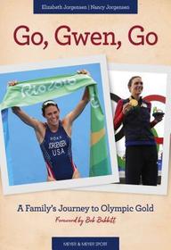 Go, Gwen, Go: A Family's Journey to Olympic Gold