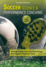 Soccer Science & Performance Coaching: Develop an Elite Coaching Methodology with Applied Coaching Science Soccer Science & Performance Coaching: Develop an Elite Coaching Methodology with Applied Coaching Science