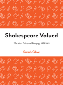 Shakespeare Valued – Education Policy and Pedagogy