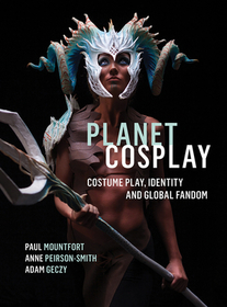 Planet Cosplay – An Interdisciplinary Investigation into the Global Practice of Costume Play