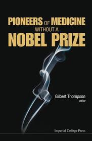 Pioneers Of Medicine Without A Nobel Prize Pioneers Of Medicine Without A Nobel Prize