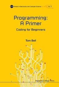 Programming: A Primer - Coding For Beginners: A Primer; Coding for Beginners