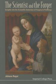 Scientist And The Forger, The: Insights Into The Scientific Detection Of Forgery In Paintings: Insights into the Scientific Detection of Forgery in Paintings Scientist And The Forger, The: Insights Into The Scientific Detection Of Forgery In Paintings: Insights into the Scientific Detection of Forgery in Paintings