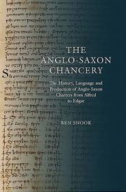 The Anglo?Saxon Chancery ? The History, Language and Production of Anglo?Saxon Charters from Alfred to Edgar: The History, Language and Production of Anglo-Saxon Charters from Alfred to Edgar The Anglo?Saxon Chancery ? The History, Language and Production of Anglo?Saxon Charters from Alfred to Edgar: The History, Language and Production of Anglo-Saxon Charters from Alfred to Edgar