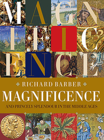 Magnificence: and Princely Splendour in the Middle Ages