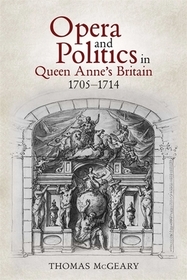 Opera and Politics in Queen Anne?s Britain, 1705?1714 Opera and Politics in Queen Anne?s Britain, 1705?1714