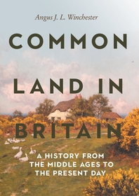Common Land in Britain: A History from the Middle Ages to the Present Day