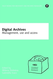 Digital Archives: Management, access and use