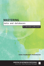 Mastering Data and Databases for Information Professionals Mastering Data and Databases for Information Professionals