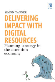 Delivering Impact with Digital Resources: Planning your strategy in the attention economy Delivering Impact with Digital Resources: Planning your strategy in the attention economy