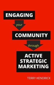 Engaging your Community through Active Strategic Marketing: A practical guide for librarians and information professionals