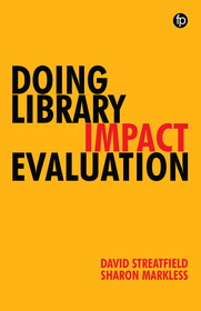 Doing Library Impact Evaluation: Enhancing value and performance in libraries Doing Library Impact Evaluation: Enhancing value and performance in libraries