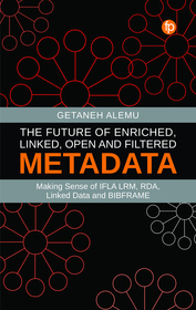 The Future of Enriched, Linked, Open and Filtered Metadata: Making Sense of IFLA LRM, RDA, Linked Data and BIBFRAME