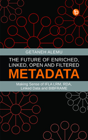 The Future of Enriched, Linked, Open and Filtered Metadata: Making Sense of IFLA LRM, RDA, Linked Data and BIBFRAME The Future of Enriched, Linked, Open and Filtered Metadata: Making Sense of IFLA LRM, RDA, Linked Data and BIBFRAME