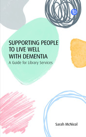 Supporting People to Live Well with Dementia: A Guide for Library Services