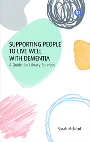 Supporting People to Live Well with Dementia: A Guide for Library Services Supporting People to Live Well with Dementia: A Guide for Library Services