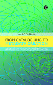 From Cataloguing to Metadata Creation: A Cultural and Methodological Introduction From Cataloguing to Metadata Creation: A Cultural and Methodological Introduction